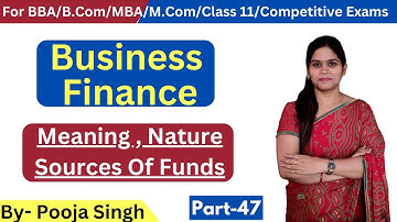 Business Finance | Meaning | Nature | Sources Of Fund Classification | BBA | B.Com | Class 11