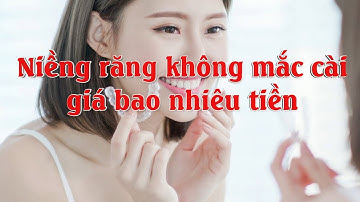 Niềng răng không mắc cài giá bao nhiêu tiền?
