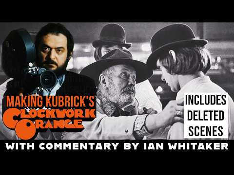 Making Kubrick’s A Clockwork Orange: Ultimate Deleted Scenes & Set Photos with Commentary