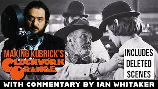 Making Kubrick’s A Clockwork Orange: Ultimate Deleted Scenes & Set Photos with Commentary