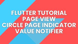 FLUTTER PAGE VIEW CIRCLE PAGE INDICATORS VALUE NOTIFIER STACK POSITIONED THEME DATA TUTORIAL