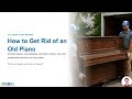 How to Get Rid of an Old Piano: Donation Options, Sale Strategies, Demolition Realities