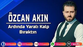 ÖZCAN AKIN - ARDINDA YARALI BİR KALP BIRAKTIN Resimi