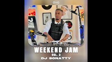 DJ Sonatty   Weekend Jam Vol 3 || 2024