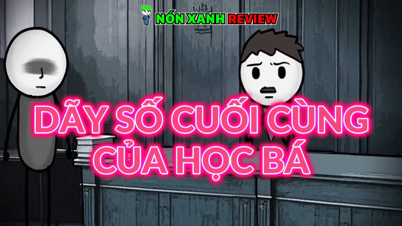 FULL END | DÃY SỐ CUỐI CÙNG CỦA HỌC BÁ | NÓN XANH REVIEW