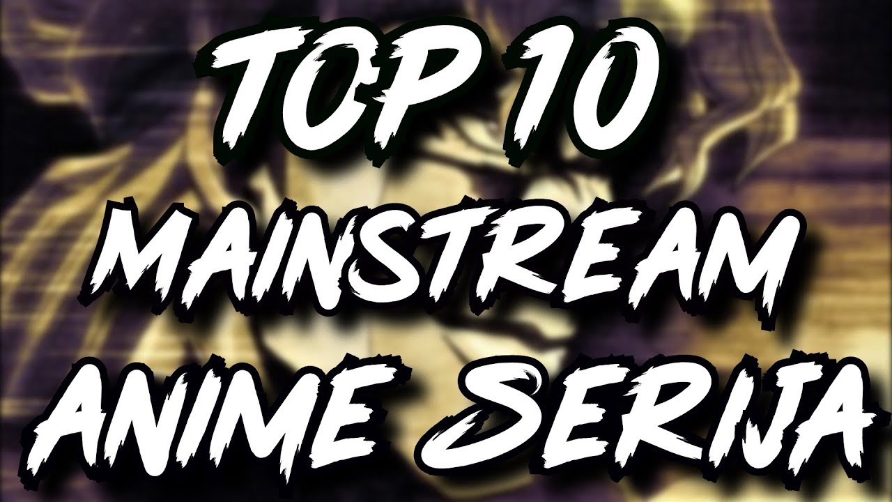 Top 10 Mainstream Anime Serija