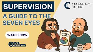 The Seven-Eyed Model of Supervision: A Guide for Counsellors