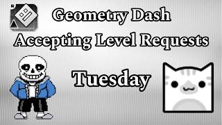 Accepting Level Requests | Geometry Dash  - July 7th 2026