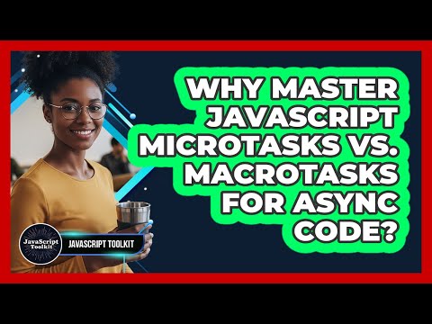 Why Master JavaScript Microtasks Vs. Macrotasks For Async Code? - JavaScript Toolkit