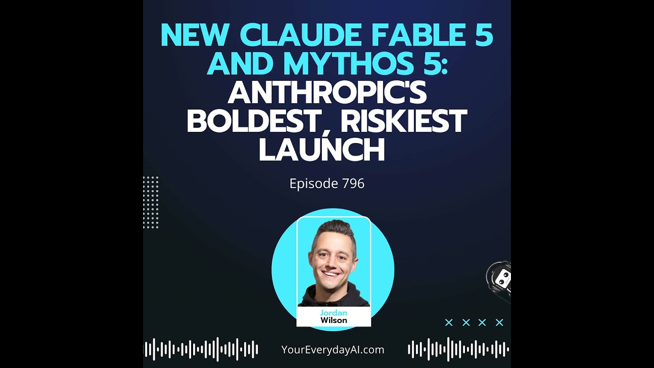 Ep 796: New Claude Fable 5 and Mythos 5: Anthropic's Boldest, Riskiest Launch