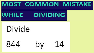 Divide     844       by     14     Most   common  mistake  while   dividing