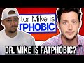 The TRUTH About Dr. Mike's "Fatphobia"