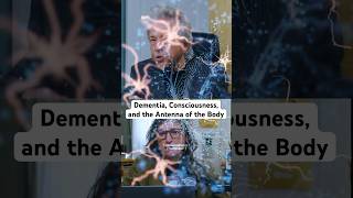 Dementia, Consciousness, and the Antenna of the Body #shorts