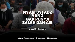 Nyari Ustadz yang Gak Punya Salah dan Aib - Ustadz Abu Usamah Syamsul Hadi