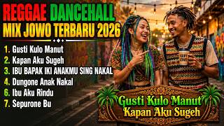 GUSTI KULO MANUT KAPAN AKU SUGEH | Reggae Dancehall Mix Jowo Terbaru 2026 Viral Tiktok