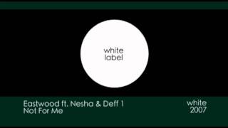 Download Lagu DJ Eastwood - Not For Me [ft. Nesha \u0026 Deff 1] [2007 | white] MP3