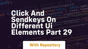 click and sendkeys on different ui elements part 29