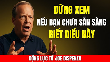 Đừng Xem Nếu Bạn Chưa Sẵn Sàng Biết: Mọi Thứ Đều Là Năng Lượng | Động Lực Từ Joe Dispenza