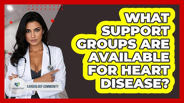 What Support Groups Are Available For Heart Disease? - Cardiology Community