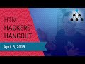 HTM Hackers&#39; Hangout - Apr 5, 2019