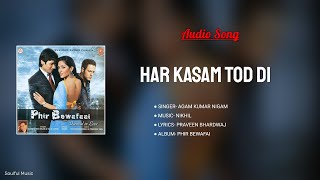 Har Kasam Tod Di - [Phir Bewafai] Agam Kumar Nigam । Praveen Bhardwaj
