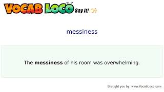Messiness – English Pronunciation, Definition, Synonyms, Antonyms, Example Sentence