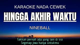 Hingga Akhir Waktu - Nineball (Karaoke Female Key Nada Wanita  5 C) Kalowkey