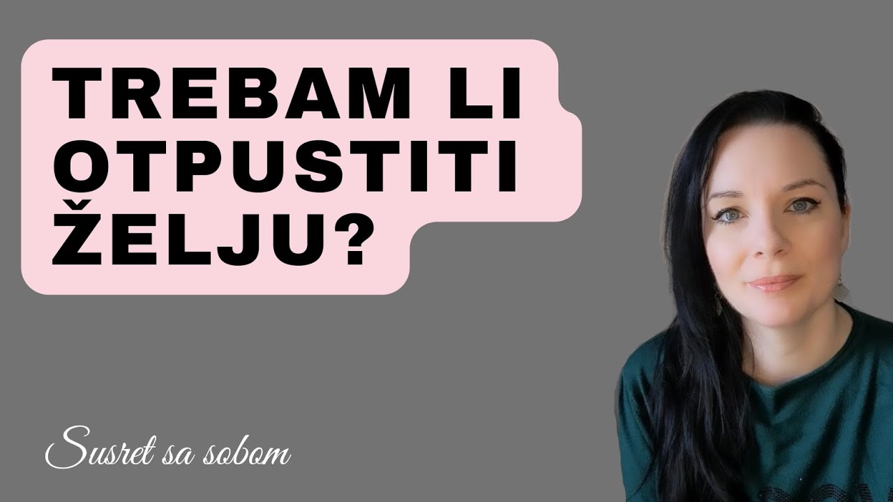 TREBAM LI OTPUSTITI SVOJU ŽELJU KADA MANIFESTUJEM? YouTube