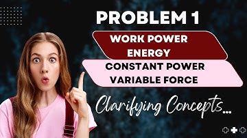 Problem 1 | Work Power Energy | Constant Power Variable Force |AcceleratePhysics-Clarifying Concepts