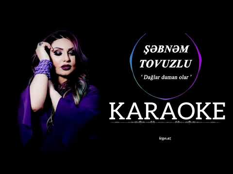 Şəbnəm Tovuzlu - Dağlar Duman Olar Karaoke