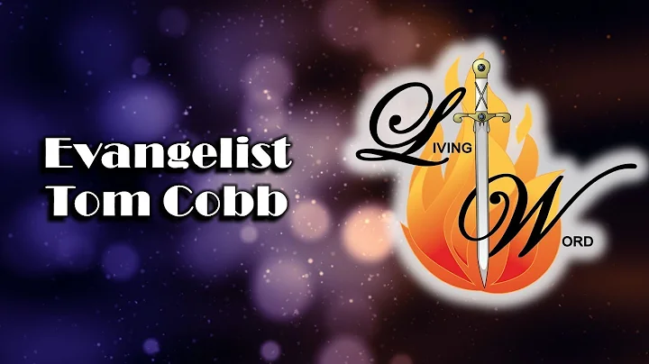 Evangelist Tom Cobb  | Oct 24, 2018 | Living Word ...