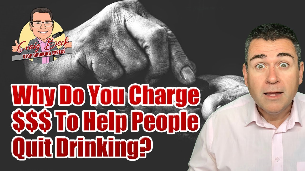 Why Do You Charge To Help People Quit Drinking Youtube