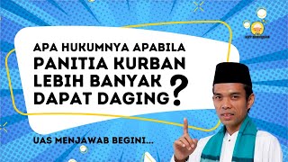 Apa Hukumnya Panitia Kurban Dapat Lebih Banyak Daging? Ustadz Abdul Somad Menjawab begini...