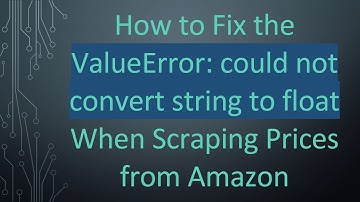 How to Fix the ValueError: could not convert string to float When Scraping Prices from Amazon