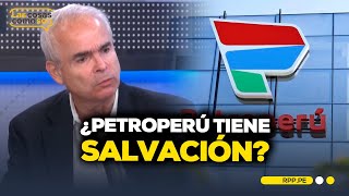 Petroperú cambia de presidente: ¿La empresa petrolera tiene salvación #LASCOSASRPP