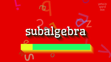 How to say "subalgebra"! (High Quality Voices)