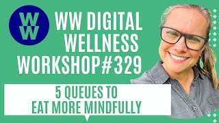 WW Digital Wellness Workshop #329: 5 QUEUES TO EAT MORE MINDFULLY!
