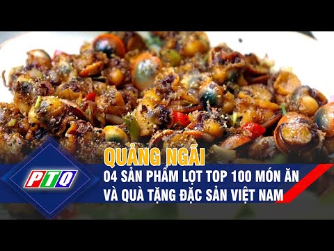 Video Quảng Ngãi có 04 sản phẩm lọt Top 100 món ăn và quà... - youtube