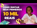 Como juntar seus primeiros 10 mil Reais mesmo ganhando pouco.