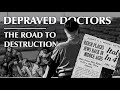 Depraved Doctors | The Road to Destruction
