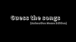 Guess The Songs Animation Meme Edition Old