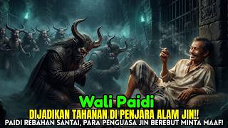 Wali Paidi Dikurung di Penjara Gaib Paling Angker, Yang Terjadi Semalaman Bikin Kerajaan Jin Geger!