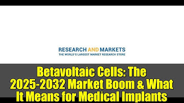 Betavoltaic Cells: The 2025-2032 Market Boom & What It Means for Medical Implants