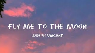 Video thumbnail of "Joseph Vincent - Fly Me To The Moon (Lyrics)"