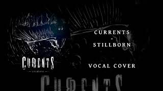 Currents - Stillborn (Vocal Cover)