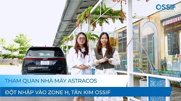 THAM QUAN NHÀ MÁY ASTRACOS TẠI OSSIF XEM CÓ GÌ NÀO?