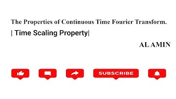 109 Properties Continouos time Fourier Transform | Time Scalling Property | AL AMIN