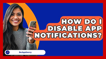 How Do I Disable App Notifications? - Be App Savvy