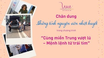 Chúc mừng ngày Tình nguyện Quốc tế 2020 - Chân dung những TNV nhiệt huyết "Cùng miền Trung vượt lũ"