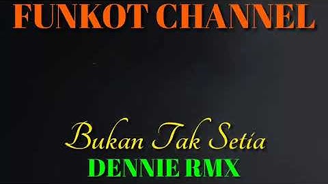 BUKAN TAK SETIA DENNIE RMX SINGLE FUNKOT